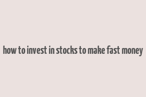 how to invest in stocks to make fast money