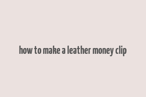 how to make a leather money clip