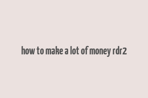 how to make a lot of money rdr2