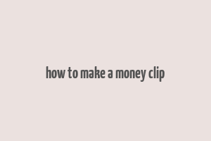 how to make a money clip