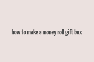 how to make a money roll gift box