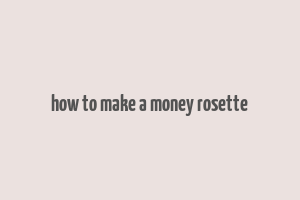 how to make a money rosette