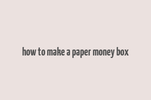 how to make a paper money box