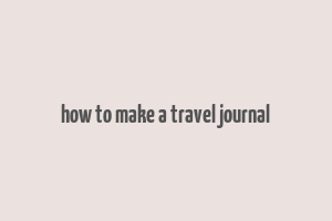 how to make a travel journal