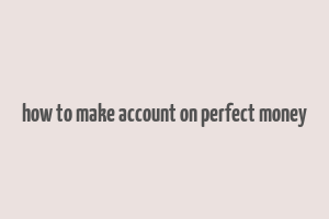 how to make account on perfect money