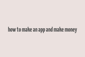 how to make an app and make money