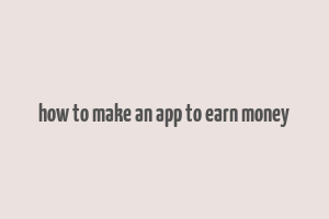 how to make an app to earn money