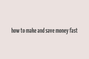 how to make and save money fast