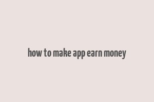 how to make app earn money