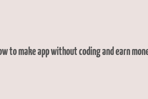 how to make app without coding and earn money