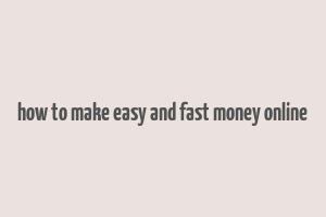 how to make easy and fast money online