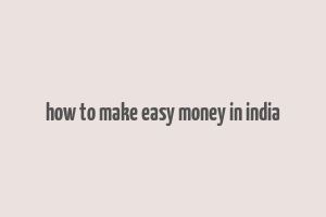 how to make easy money in india