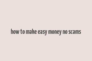 how to make easy money no scams