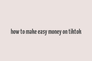 how to make easy money on tiktok