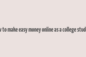 how to make easy money online as a college student