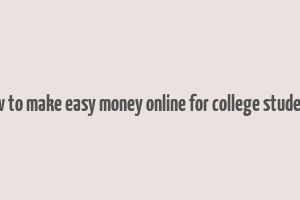 how to make easy money online for college students