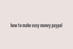 how to make easy money paypal