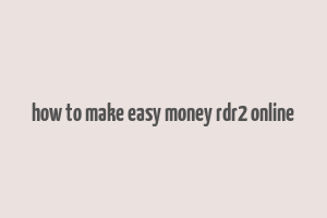 how to make easy money rdr2 online