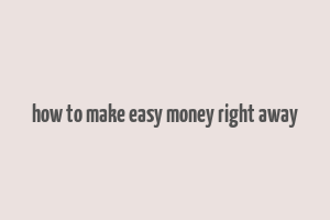 how to make easy money right away