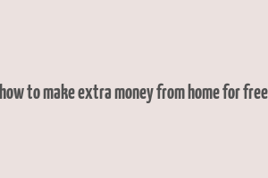 how to make extra money from home for free