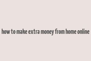 how to make extra money from home online