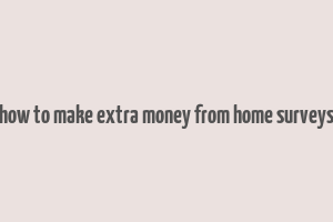 how to make extra money from home surveys