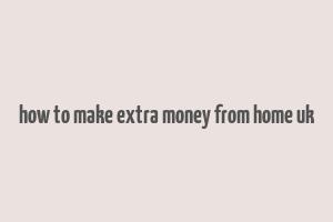 how to make extra money from home uk