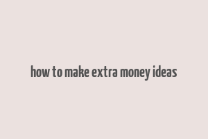 how to make extra money ideas