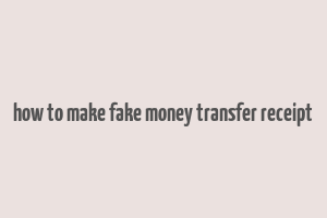 how to make fake money transfer receipt