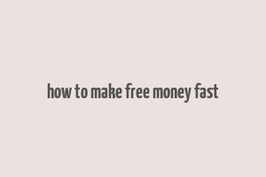 how to make free money fast