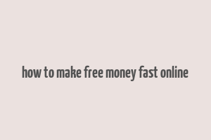 how to make free money fast online