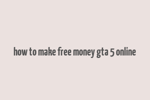 how to make free money gta 5 online