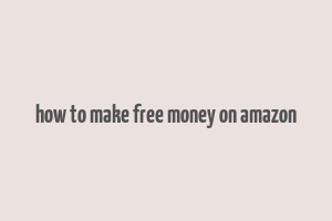 how to make free money on amazon