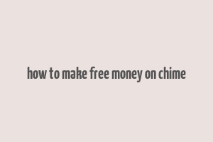 how to make free money on chime