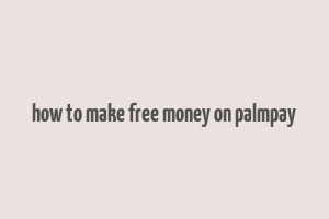 how to make free money on palmpay