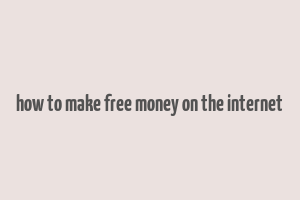 how to make free money on the internet