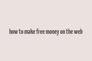 how to make free money on the web