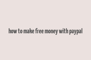 how to make free money with paypal