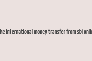 how to make international money transfer from sbi online banking