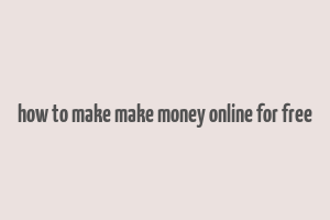 how to make make money online for free