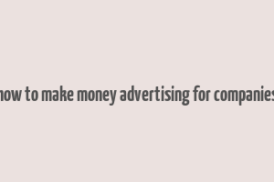 how to make money advertising for companies