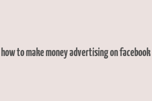 how to make money advertising on facebook