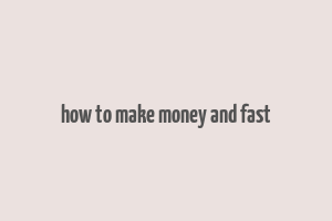 how to make money and fast