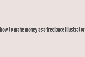 how to make money as a freelance illustrator