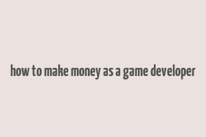 how to make money as a game developer