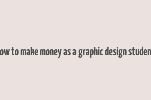 how to make money as a graphic design student