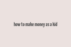 how to make money as a kid