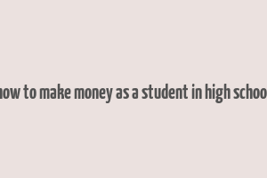 how to make money as a student in high school