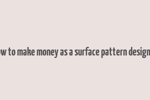 how to make money as a surface pattern designer