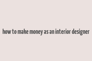 how to make money as an interior designer